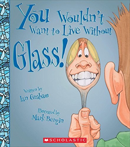 You Wouldn't Want to Live Without Glass! cover