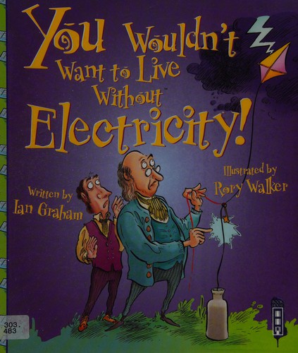 You Wouldn't Want to Live Without Electricity! cover